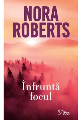 Infrunta focul (vol. 32) - Nora Roberts
