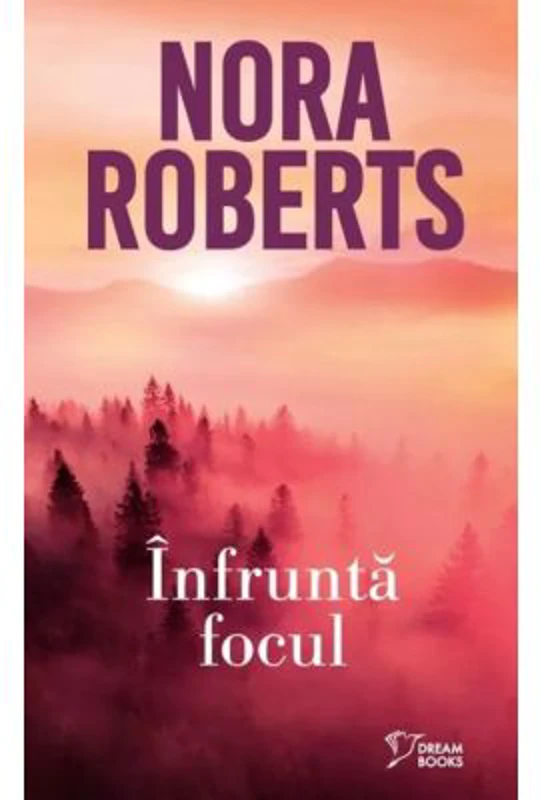 Infrunta focul (vol. 32) - Nora Roberts