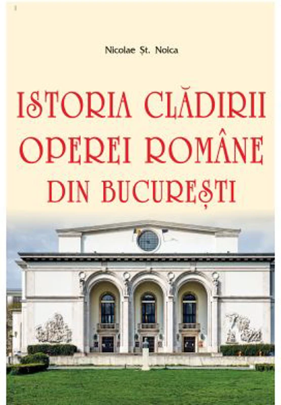 Istoria cladirii Operei Romane din Bucuresti - Nicolae St. Noica