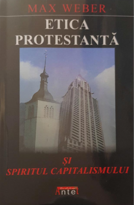 Etica protestanta si spiritul capitalismului - Max Weber