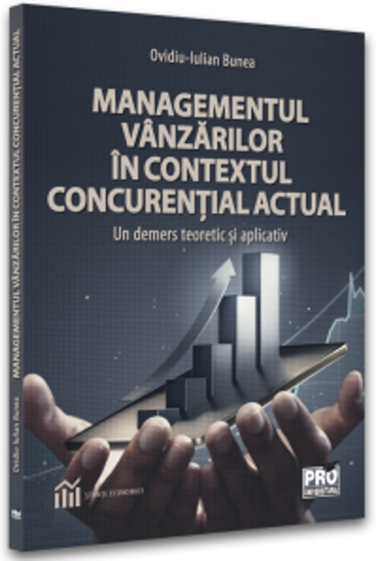 Managementul vanzarilor in contextul concurential actual. Un demers teoretic si aplicativ - Ovidiu-Iulian Bunea