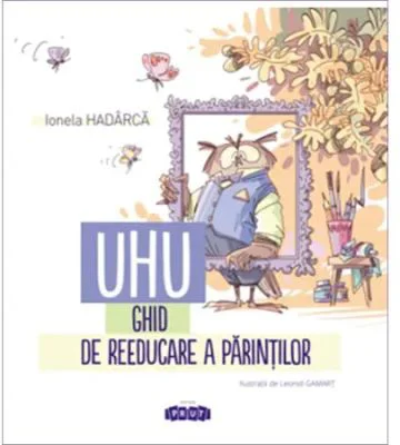 UHU! Ghid de reeducare a parintilor - Ionela Hadarca