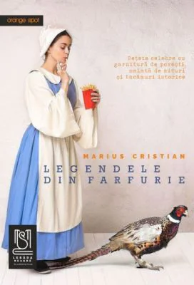 Legendele din farfurie. Retete celebre cu garnitura de povesti, salata de mituri si tacamuri istorice - Marius Cristian