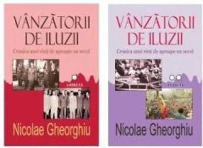 Vanzatorii de iluzii. Cronica unei vieti de aproape un secol (2 volume) - Nicolae Gheorghiu