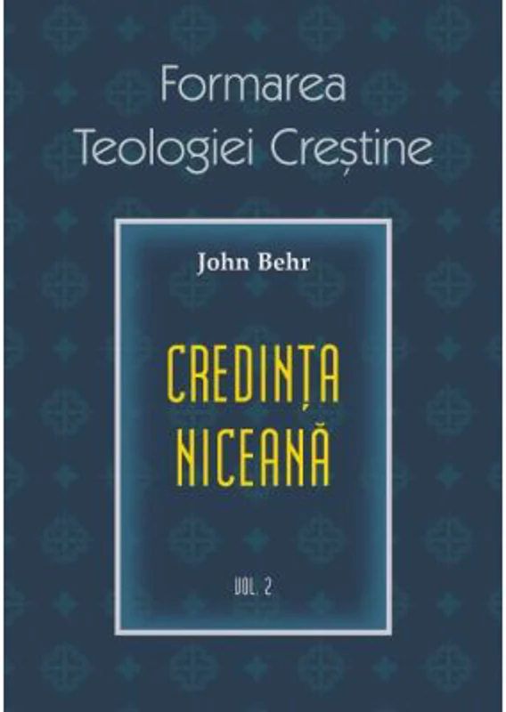 Credinta niceana. Formarea Teologiei Crestine, volumul 2 - Pr. John Behr