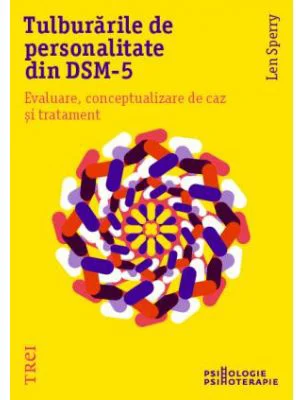 Tulburarile de personalitate din DSM-5. Evaluare, conceptualizare de caz si tratament - Len Sperry