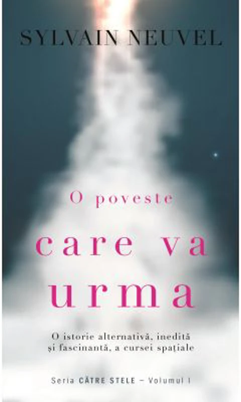 O poveste care va urma. Volumul 1 din Trilogia Catre stele - Sylvain Neuvel