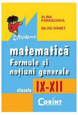 Formule si notiuni generale de matematica 9-12 - Alina Paraschiva