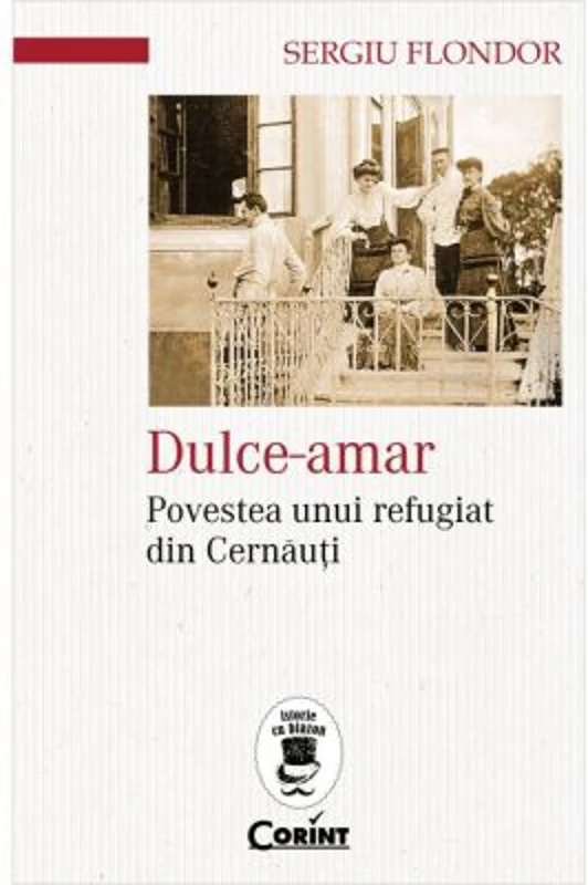 Dulce-amar. Povestea unui refugiat din Cernauti - Sergiu Flondor
