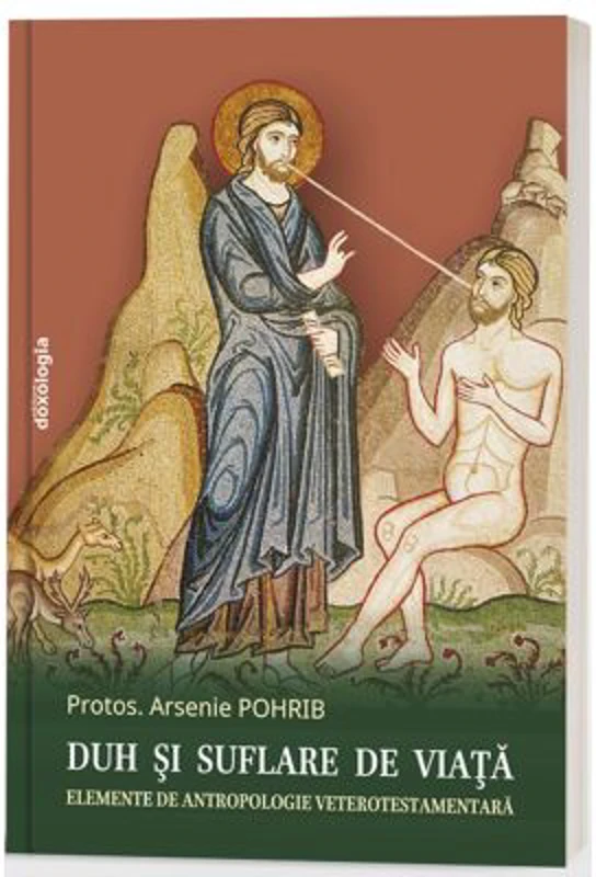 Duh si suflare de viata - Elemente de antropologie veterotestamentara - Protos. Arsenie Pohrib