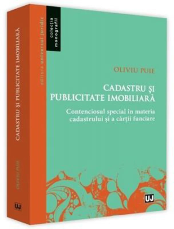 Cadastru si publicitate imobiliara. Contenciosul special in materia cadastrului si a cartii funciare - Oliviu Puie