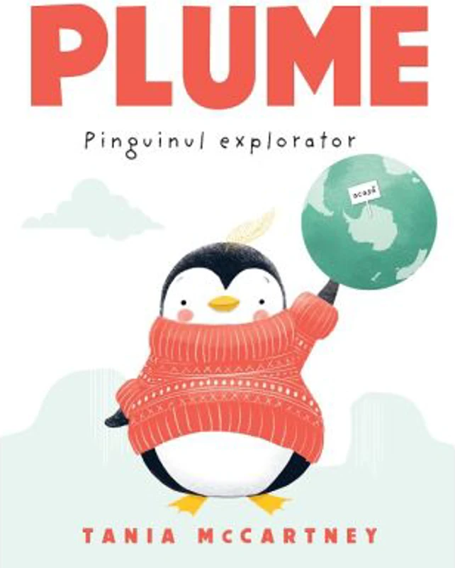 Plume, pinguinul explorator - Tania McCartney