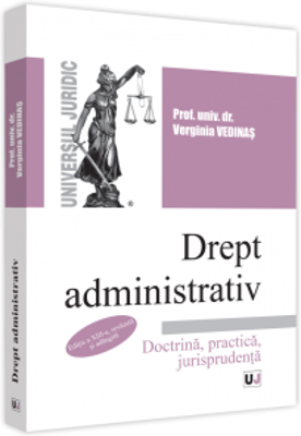 Drept administrativ. Editia a XIII-a, revazuta si actualizata. Doctrina, practica si jurisprudenta