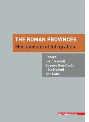 The Roman provinces. Mechanisms of integration - Sorin Nemeti, Eugenia Beu-Dachin