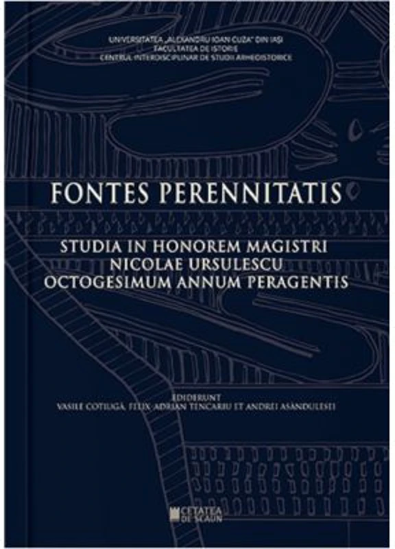Fontes Perennitatis. Studia in honorem magistri Nicolae Ursulescu octogesimum annum peragentis - Felix Adrian Tencariu