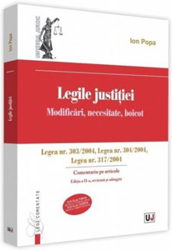 Legile justitiei. Modificari, necesitate, boicot. Comentariu pe articole. Editia a 2-a. Legea nr. 303-2004, Legea nr. 304-2004, Legea nr. 317-2004 - I