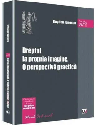 Dreptul la propria imagine. O perspectiva practica - Bogdan Ionescu