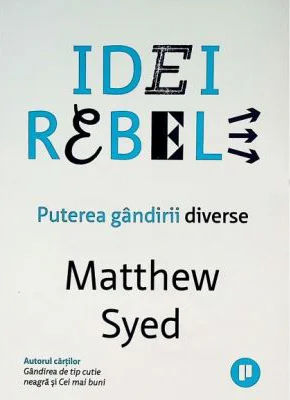 Idei rebele. Puterea gandirii diverse - Matthew Syed