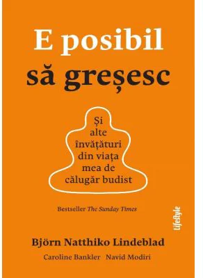 E posibil sa gresesc. Si alte invataturi din viata mea de calugar budist - Bjorn Natthiko Lindeblad