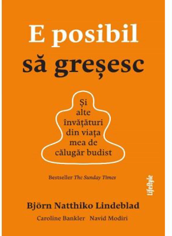 E posibil sa gresesc. Si alte invataturi din viata mea de calugar budist - Bjorn Natthiko Lindeblad