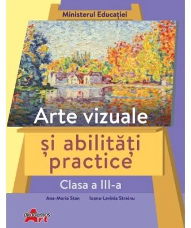 Arte vizuale si abilitati practice, clasa a 3-a. Manual - Ana-Maria Stan