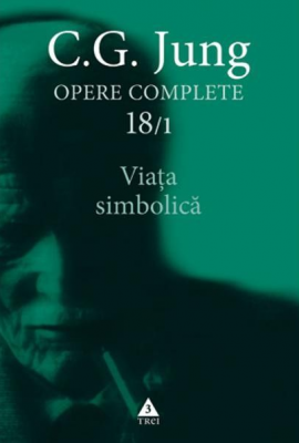 Viata simbolica - Opere Complete, volumul 18/1 - C. G. Jung