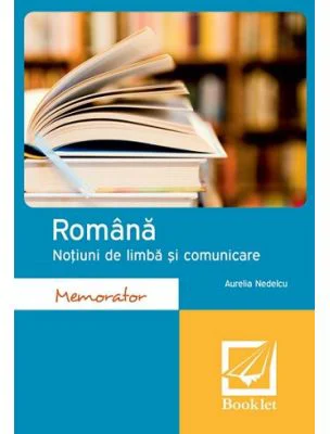 Memorator. Romana. Notiuni de limba si comunicare - Aurelia Nedelcu