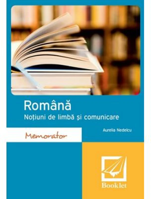 Memorator. Romana. Notiuni de limba si comunicare - Aurelia Nedelcu