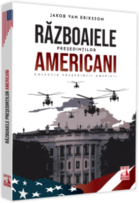Presedintii americani … Razboaiele presedintilor americani - Jakob Van Eriksson