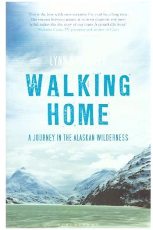 Walking Home. A Journey in the Alaskan Wilderness - Lynn Schooler