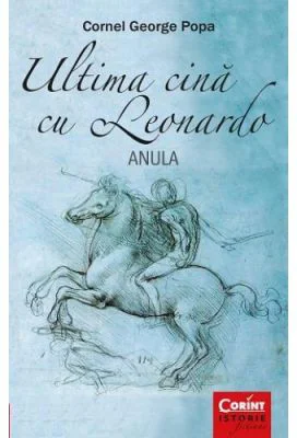 Ultima cina cu Leonardo. Anula - Cornel George Popa