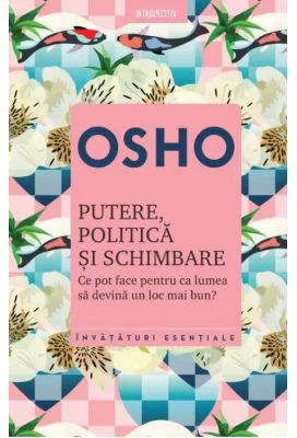 Osho. Putere, politica si schimbare