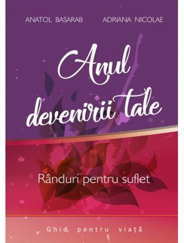 Anul devenirii tale – Anatol Basarab, Adriana Nicolae