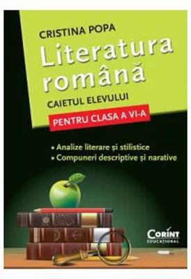 Caietul elevului Clasa a 6-a. Literatura romana. Analize literare si stilistice. Compuneri descriptive si narative - Cristina Popa