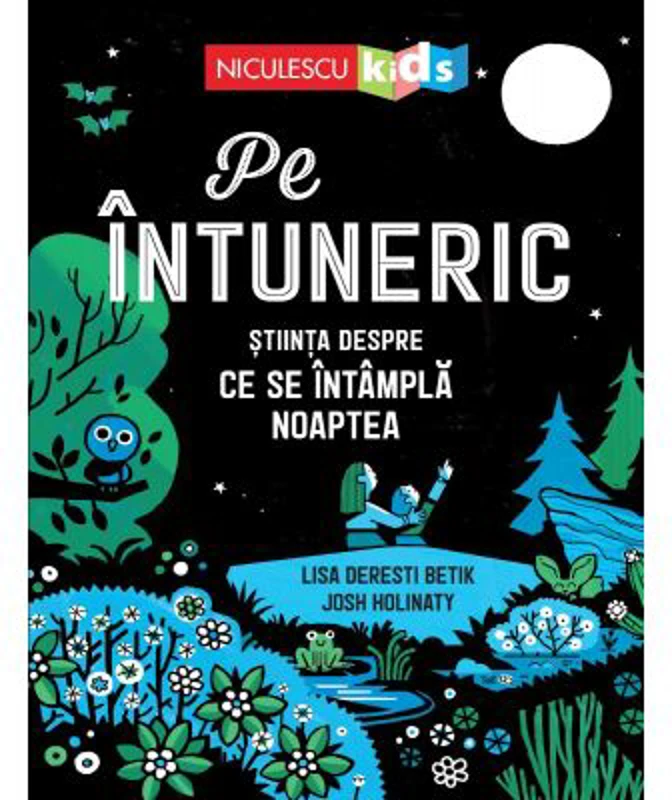 Pe intuneric. Stiinta despre ce se intampla noaptea - Lisa Deresti Betik, Josh Holinaty