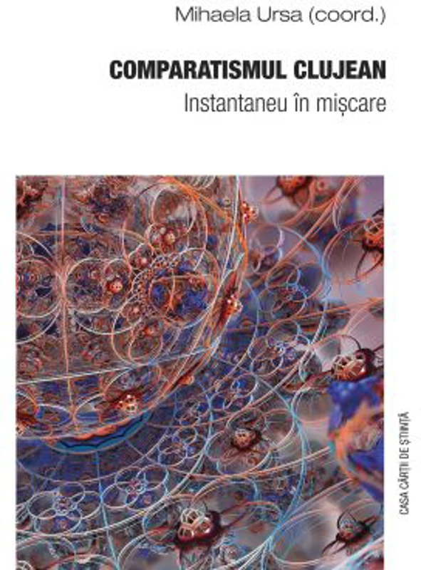 Comparatismul clujean. Instantaneu in miscare - Mihaela Ursa