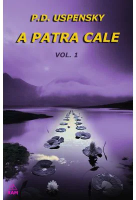 A patra cale Volumul I - Uspensky P. D