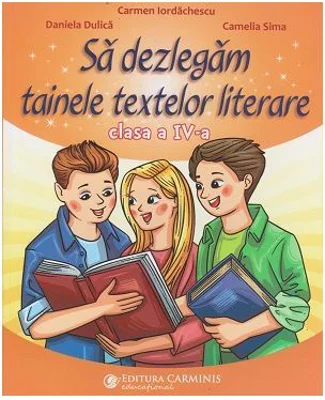 Sa dezlegam tainele textelor literare clasa a 4-a L4AL - Carmen Iordachescu