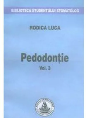 Pedodontie. Volumul 3 - Rodica Luca
