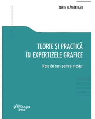 Teorie si practica in expertizele grafice. Note de curs pentru master - Sorin Alamoreanu