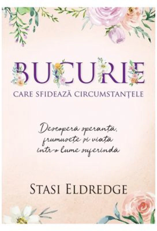 Bucurie care sfideaza circumstantele - Stasi Eldredge