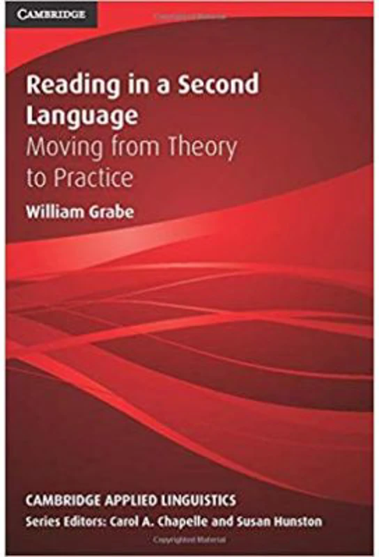 Reading in a Second Language: Moving from Theory to Practice - William Grabe