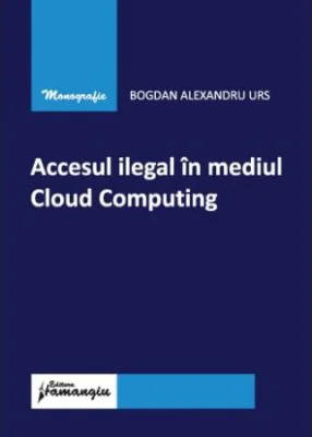 Accesul ilegal in mediul Cloud Computing - Bogdan Alexandru Urs