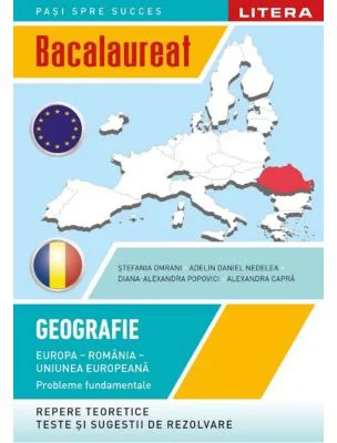 Bacalaureat. Geografie. Europa, Romania, Uniunea europeana. Probleme fundamentale. Clasa a 12-a - Stefania Omrani