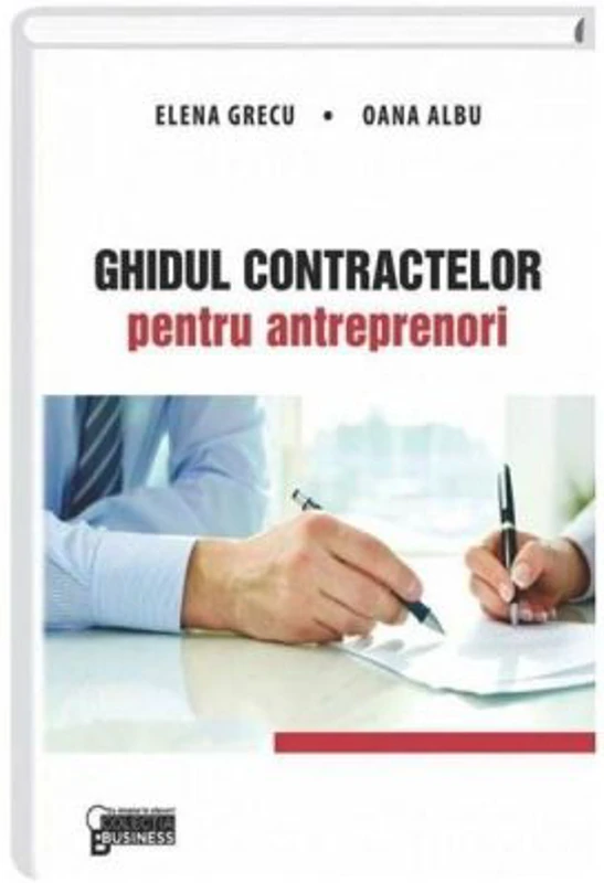 Ghidul contractelor pentru antreprenori - Elena Grecu, Oana Albu