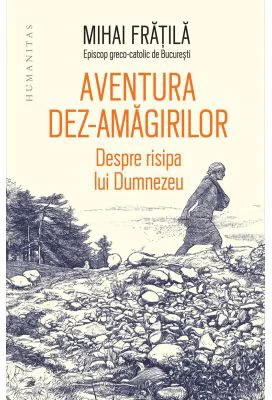 Aventura dez-amagirilor. Despre risipa lui Dumnezeu - Mihai Fratila