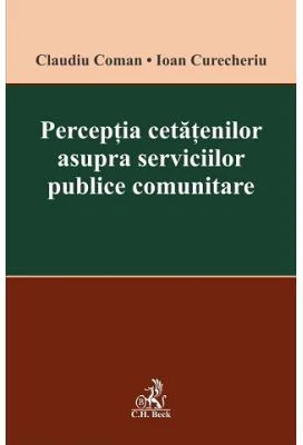 Perceptia cetatenilor asupra serviciilor publice comunitare - Claudiu Coman