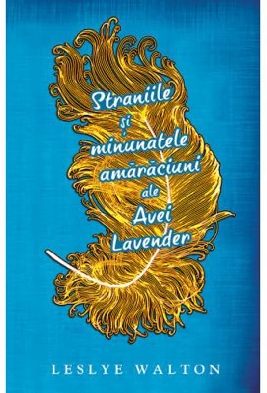 Straniile si minunatele amaraciuni ale Avei Lavender - Leslye Walton
