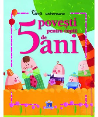 5 Povesti pentru Copiii de 5 ani. Carte aniversara