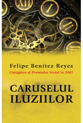 Caruselul iluziilor - Felipe Benitez Reyes